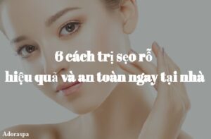 6 cach tri seo ro hieu qua va an toan ngay tai nha